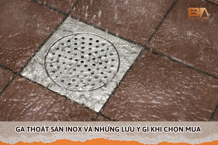 Ga Thoát Sàn Inox Có Bao Nhiêu Loại? Cần Lưu Ý Gì Khi Chọn Mua?