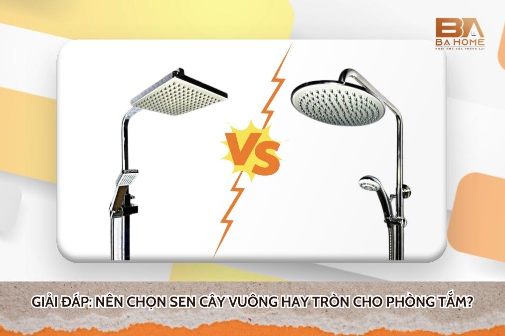 Giải Đáp: Nên Chọn Sen Cây Vuông Hay Tròn Cho Phòng Tắm?