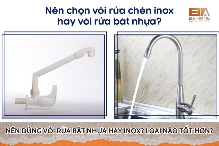 Giải Đáp: Nên Dùng Vòi Rửa Bát Nhựa Hay Inox? Loại Nào Tốt Hơn?