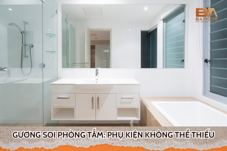 Gương Soi Phòng Tắm: Phụ Kiện Không Thể Thiếu Cho Mỗi Gia Đình