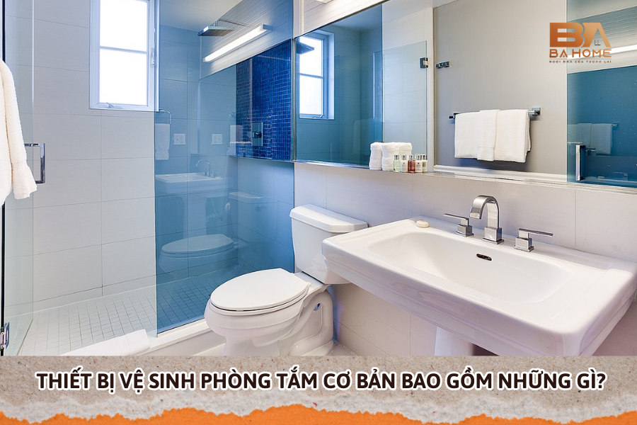 Một Bộ Thiết Bị Vệ Sinh Phòng Tắm Cơ Bản Bao Gồm Những Gì?