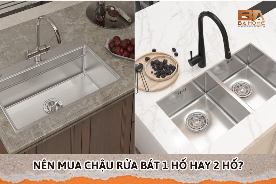 Nên Mua Chậu Rửa Bát 1 Hố Hay 2 Hố? Loại Nào Tốt Hơn?