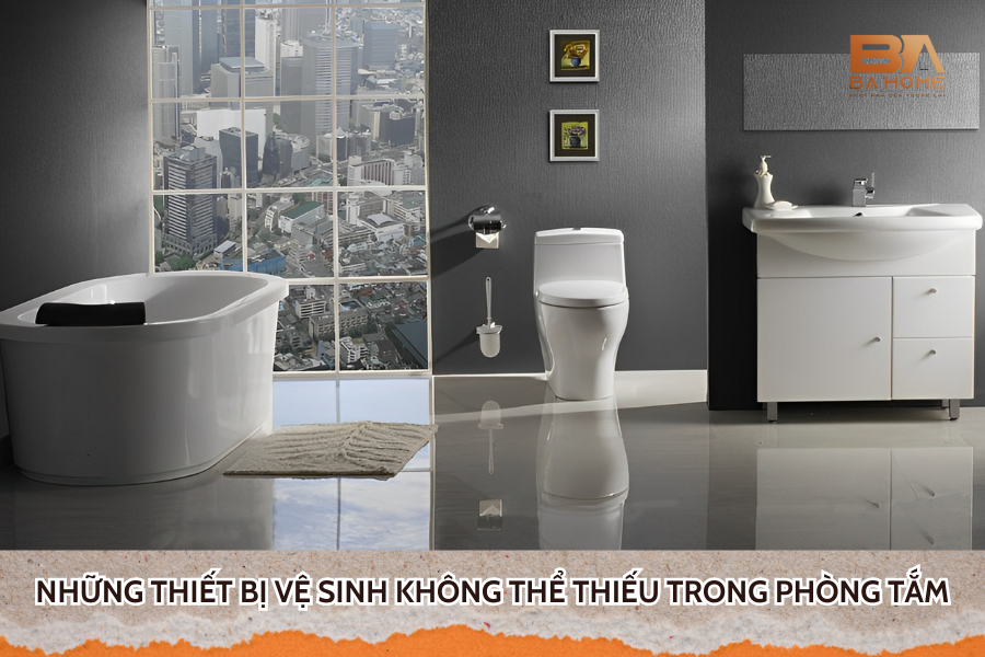 Những Thiết Bị Vệ Sinh Không Thể Thiếu Trong Phòng Tắm Gia Đình