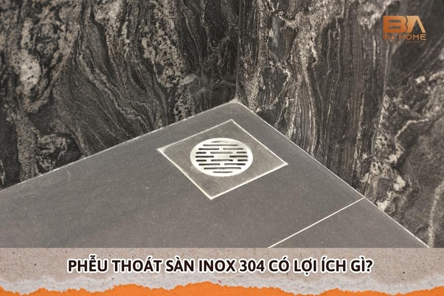 Phễu Thoát Sàn Inox 304 Có Lợi Ích Gì? Khám Phá Những Điểm Nổi Bật