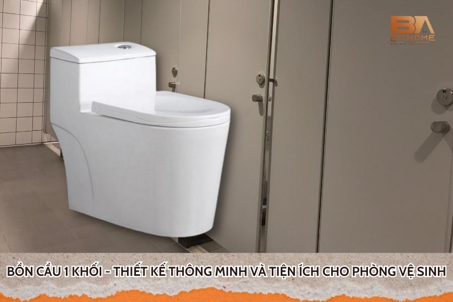 Bồn Cầu 1 Khối - Thiết Kế Thông Minh Và Tiện Ích Cho Phòng Vệ Sinh