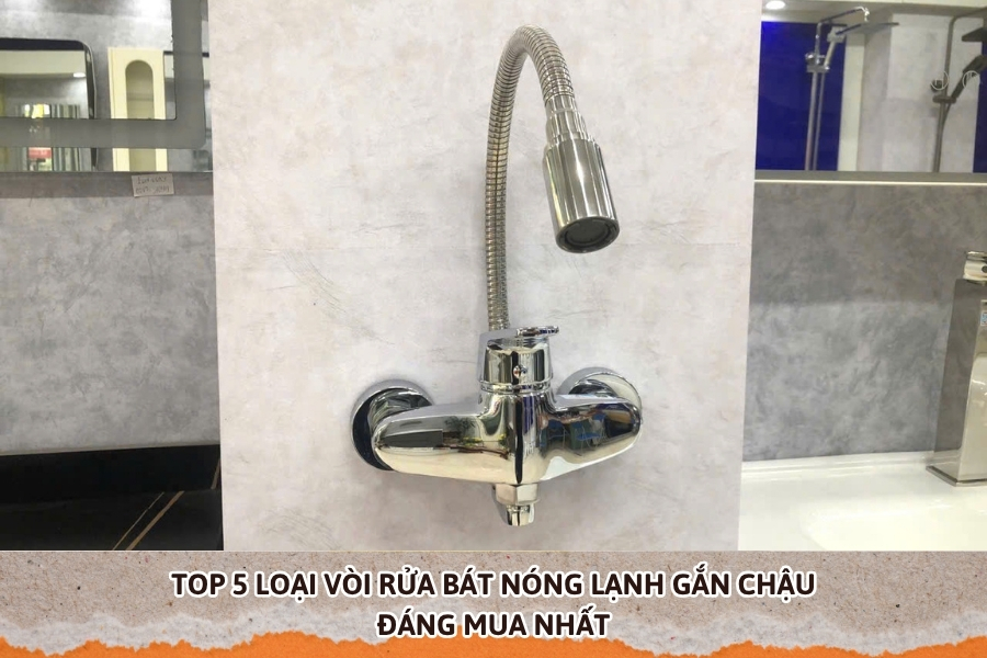 Top 5 Loại Vòi Rửa Bát Nóng Lạnh Gắn Chậu Đáng Mua Nhất