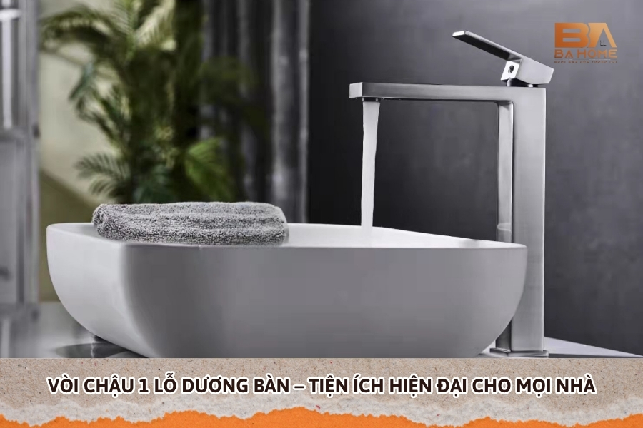 Vòi Chậu 1 Lỗ Dương Bàn – Tiện Ích Hiện Đại Cho Mọi Nhà