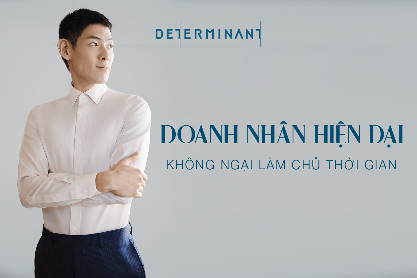 THỜI TRANG NAM DETERMINANT - GIẢI PHÁP TỐI ƯU THỜI GIAN