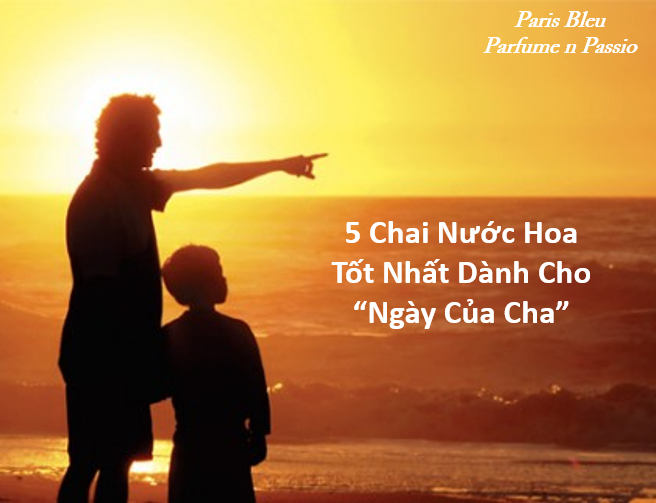 5 Chai Nước Hoa Tốt Nhất Dành Cho “Ngày Của Cha”