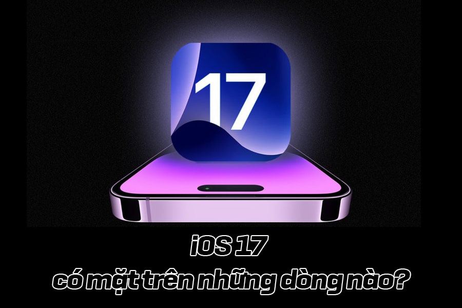 IOS17 có mặt trên những dòng nào