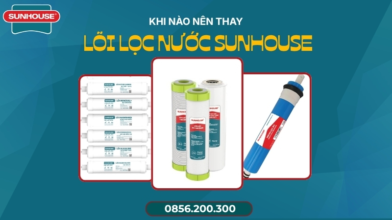 Khi nào nên thay lõi lọc nước Sunhouse
