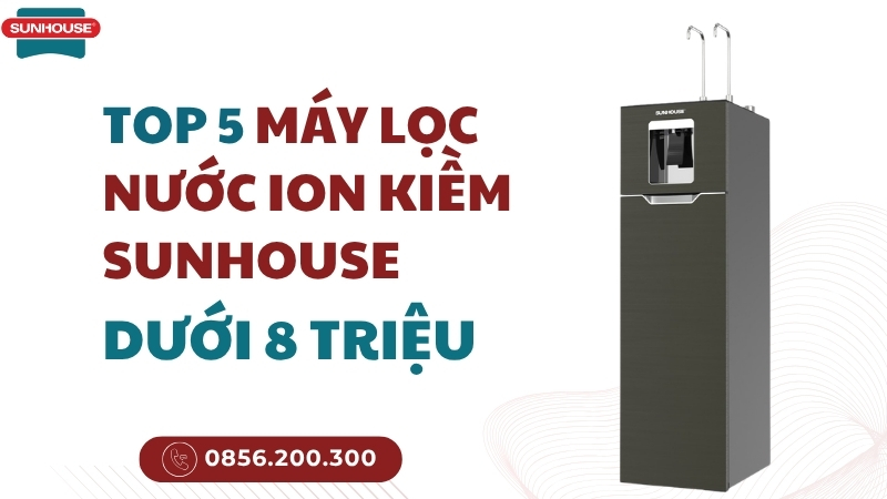 Máy lọc nước ion kiềm Sunhouse dưới 8 triệu