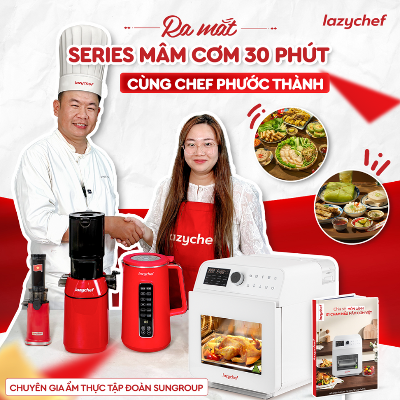Lazychef kết hợp cùng Chef Phước Thành: Ưu Tiên Dinh Dưỡng & Trải Nghiệm Đơn Giản