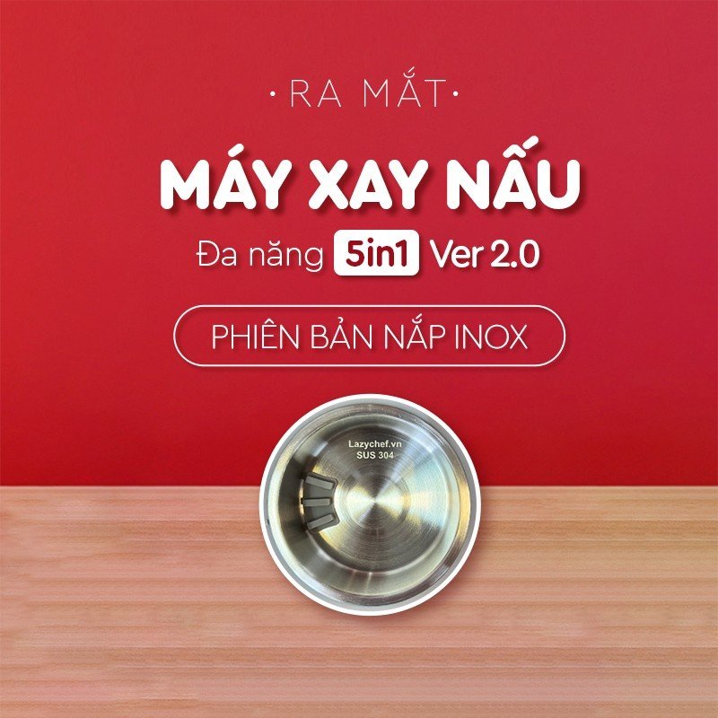 THÔNG BÁO RA MẮT: MÁY XAY NẤU ĐA NĂNG 5IN1 LAZYCHEF VER 2.0 (NẮP INOX THÔNG MINH) 