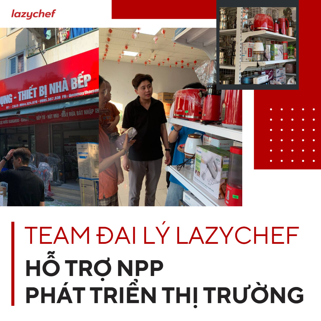 TIÊU ĐIỂM THÁNG: TEAM ĐẠI LÝ LAZYCHEF HỖ TRỢ NPP KV. THÁI BÌNH PHÁT TRIỂN THỊ TRƯỜNG