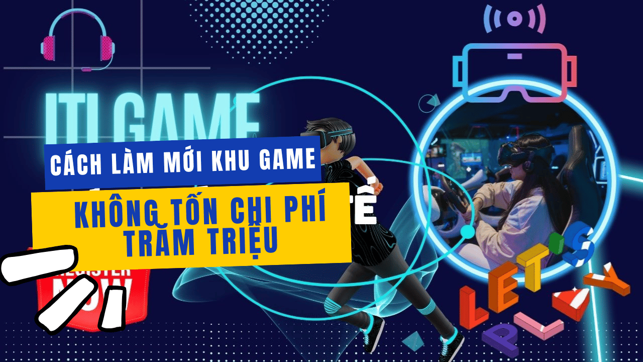 Cách Làm Mới Khu Game Mà Không Tốn Tiền Trăm Triệu