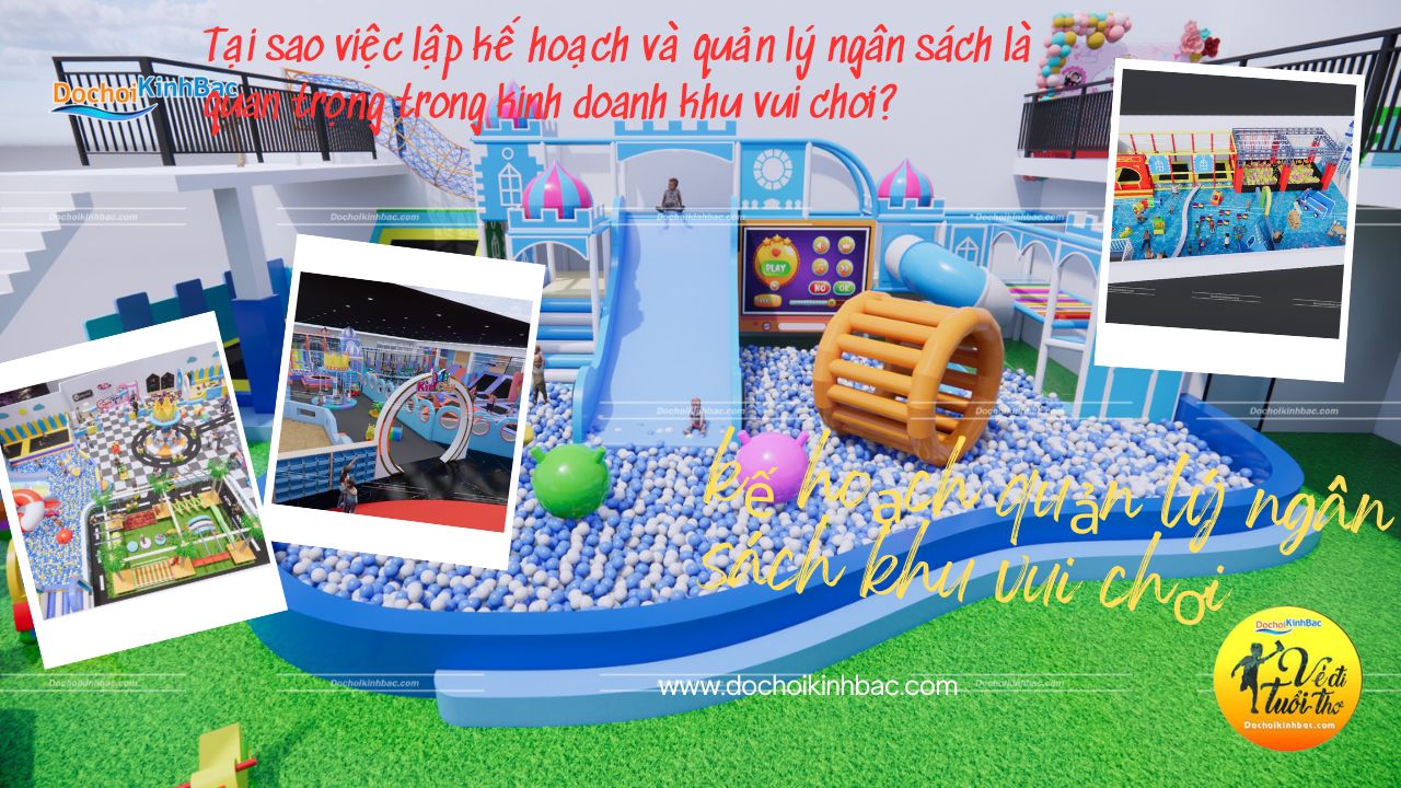 Tại sao việc lập kế hoạch và quản lý ngân sách là quan trọng trong kinh doanh khu vui chơi?