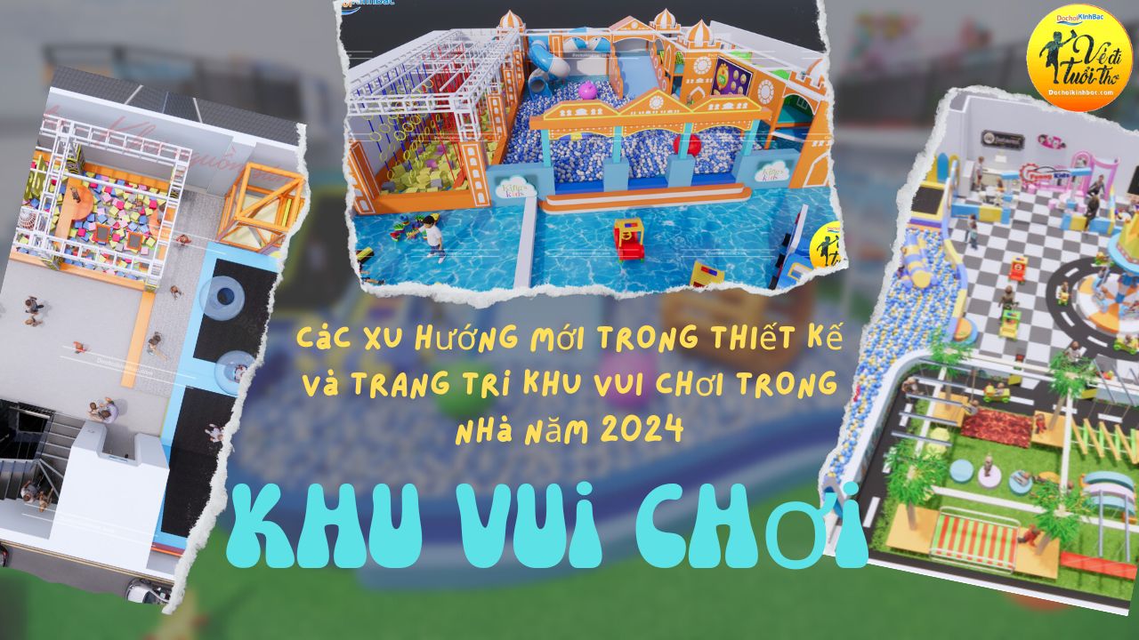 Các xu hướng mới trong thiết kế và trang trí khu vui chơi trong nhà năm 2024