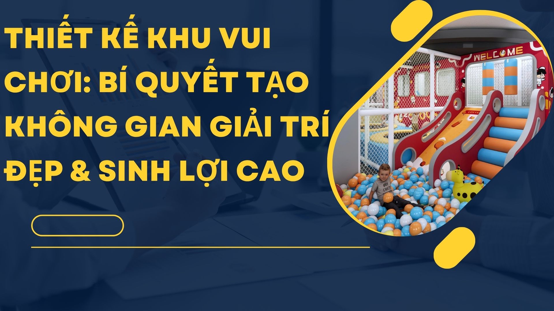 Thiết Kế Khu Vui Chơi: Bí Quyết Tạo Không Gian Giải Trí Đẹp & Sinh Lợi Cao