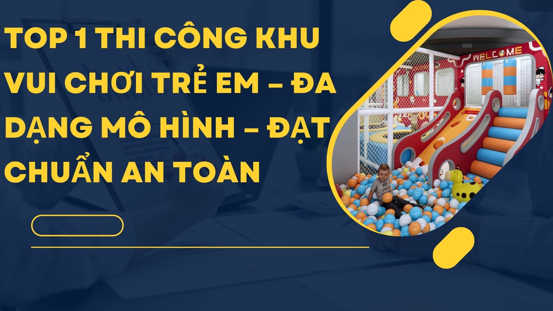 Top 1 Thi Công Khu Vui Chơi Trẻ Em – Đa Dạng Mô Hình – Đạt Chuẩn An Toàn
