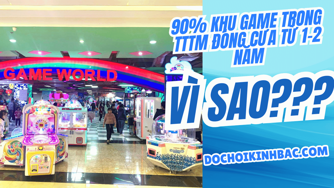 90% Khu Game Trong TTTM Đóng Cửa Sớm – Vì Đâu Nên Nỗi?