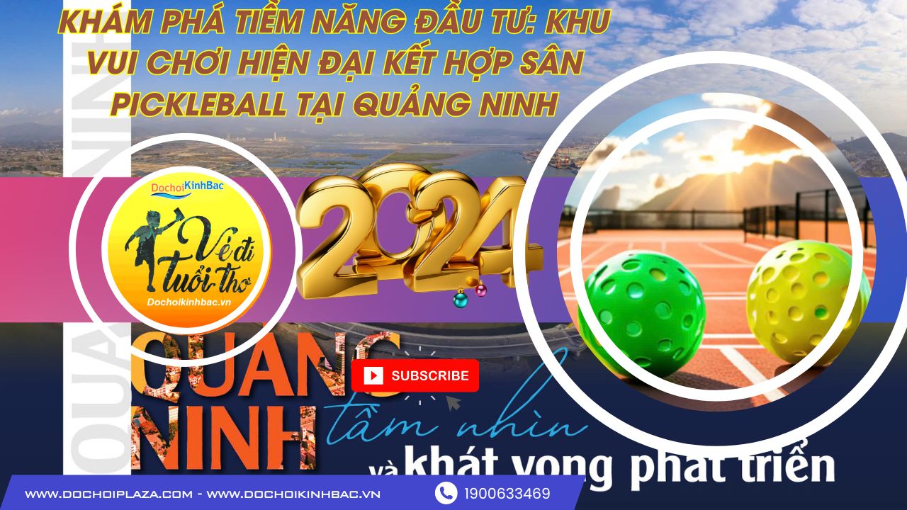 Khám Phá Tiềm Năng Đầu Tư: Khu Vui Chơi Hiện Đại Kết Hợp Sân Pickleball Tại Quảng Ninh