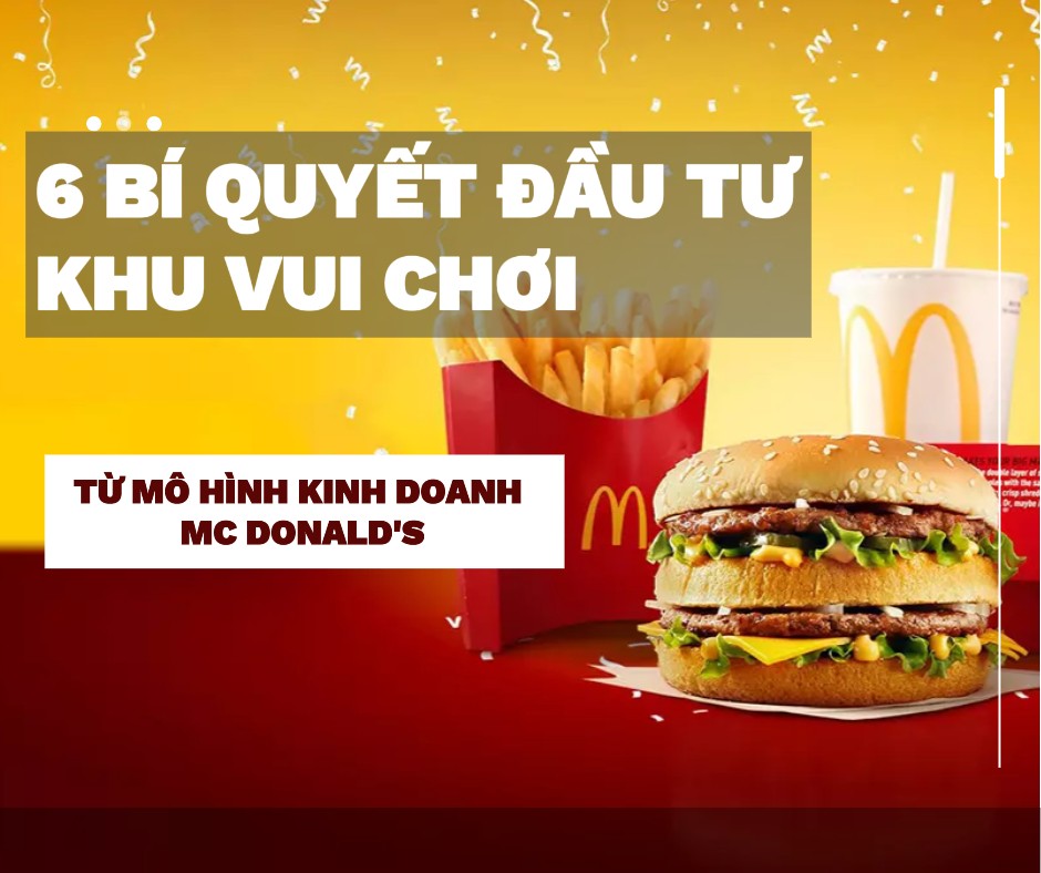 6 Bí Quyết Đầu Tư Khu Vui Chơi Trẻ Em: Học Hỏi Từ Chiến Lược Thành Công Của McDonald’s