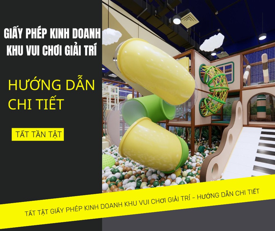 Tất Tần Tật Về Giấy Phép Kinh Doanh Khu Vui Chơi Giải Trí: Hướng Dẫn Chi Tiết