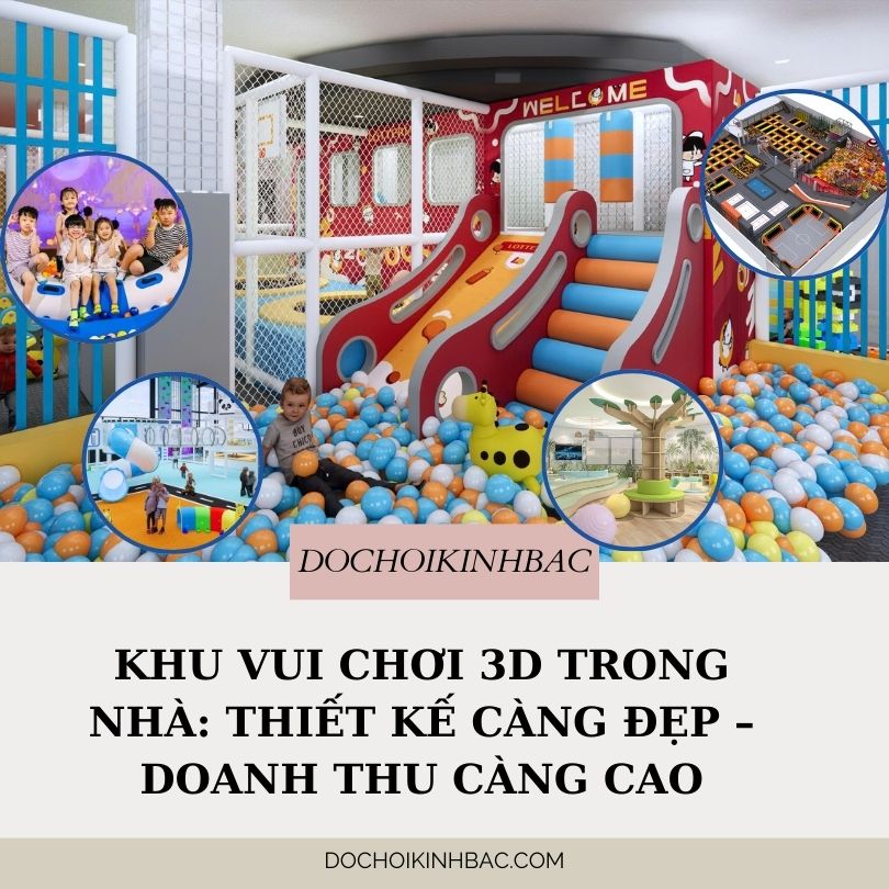 Khu Vui Chơi 3D Trong Nhà: Thiết Kế Càng Đẹp – Doanh Thu Càng Cao