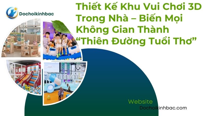 Thiết Kế Khu Vui Chơi 3D Trong Nhà – Biến Mọi Không Gian Thành “Thiên Đường Tuổi Thơ”