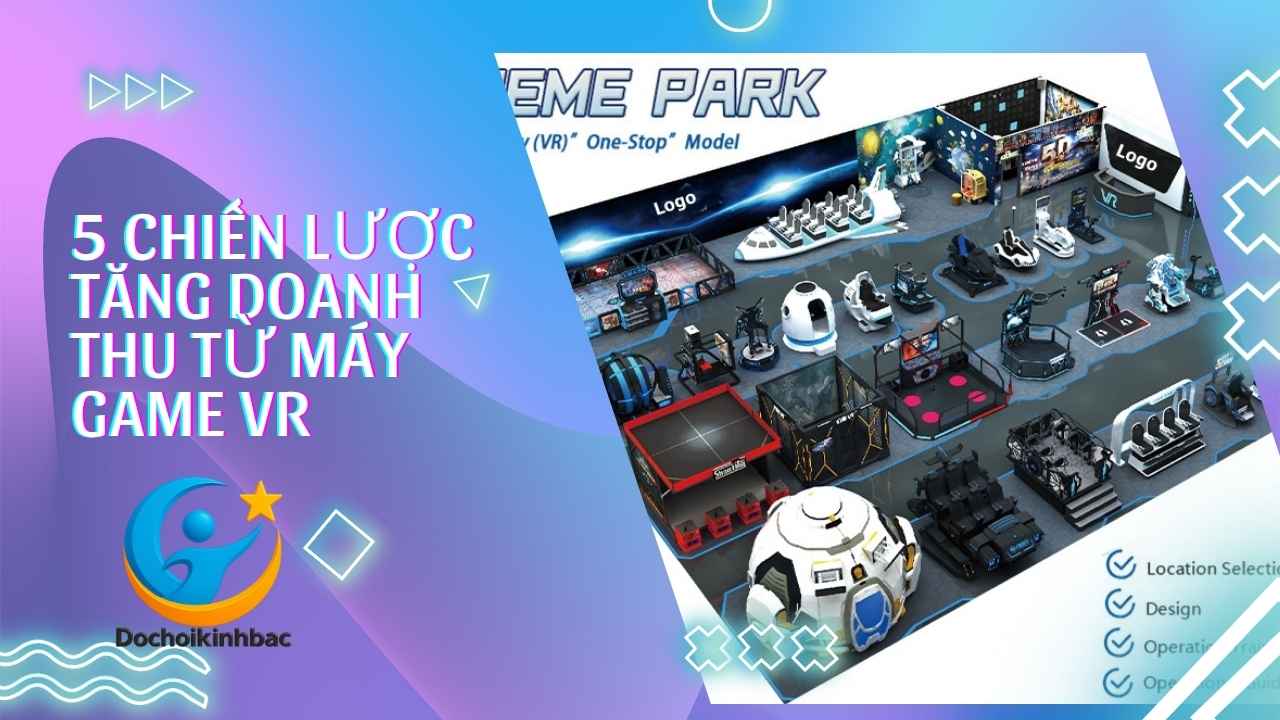 5 Chiến Lược Tăng Doanh Thu Từ Máy Game VR Trong Khu Vui Chơi