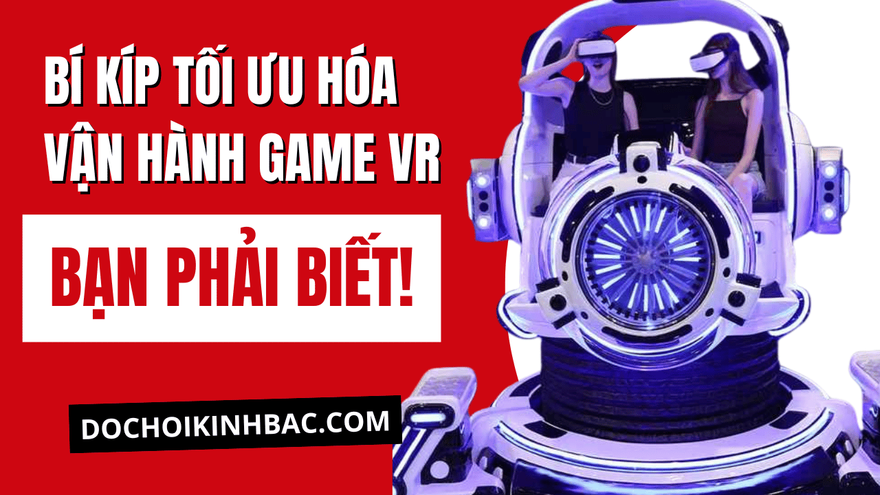 Bí Kíp Tối Ưu Hóa Vận Hành Máy Game VR Không Phải Ai Cũng Biết