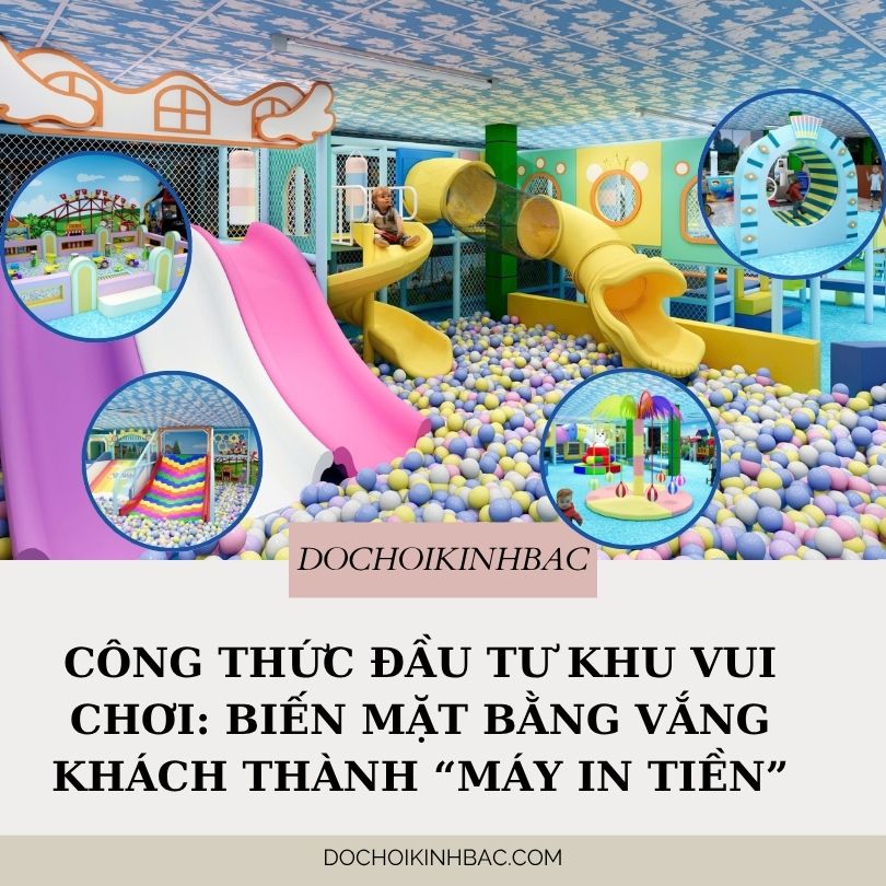 Công thức đầu tư khu vui chơi: 5 bước biến mặt bằng vắng khách thành “máy in tiền”