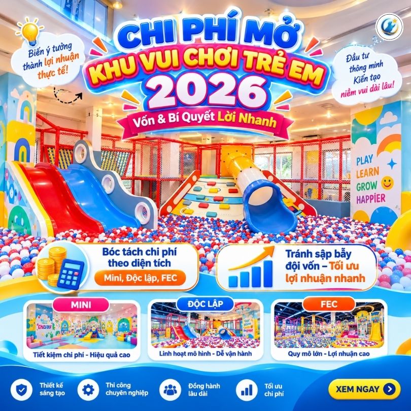 Chi Phí Mở Khu Vui Chơi Trẻ Em 2026: Vốn & Bí Quyết Lời Nhanh