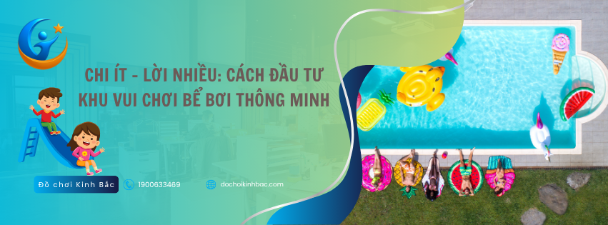 Chi ít – Lời nhiều: Cách đầu tư khu vui chơi bể bơi thông minh