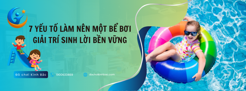 7 Yếu Tố Làm Nên Một Bể Bơi Giải Trí Sinh Lời Bền Vững