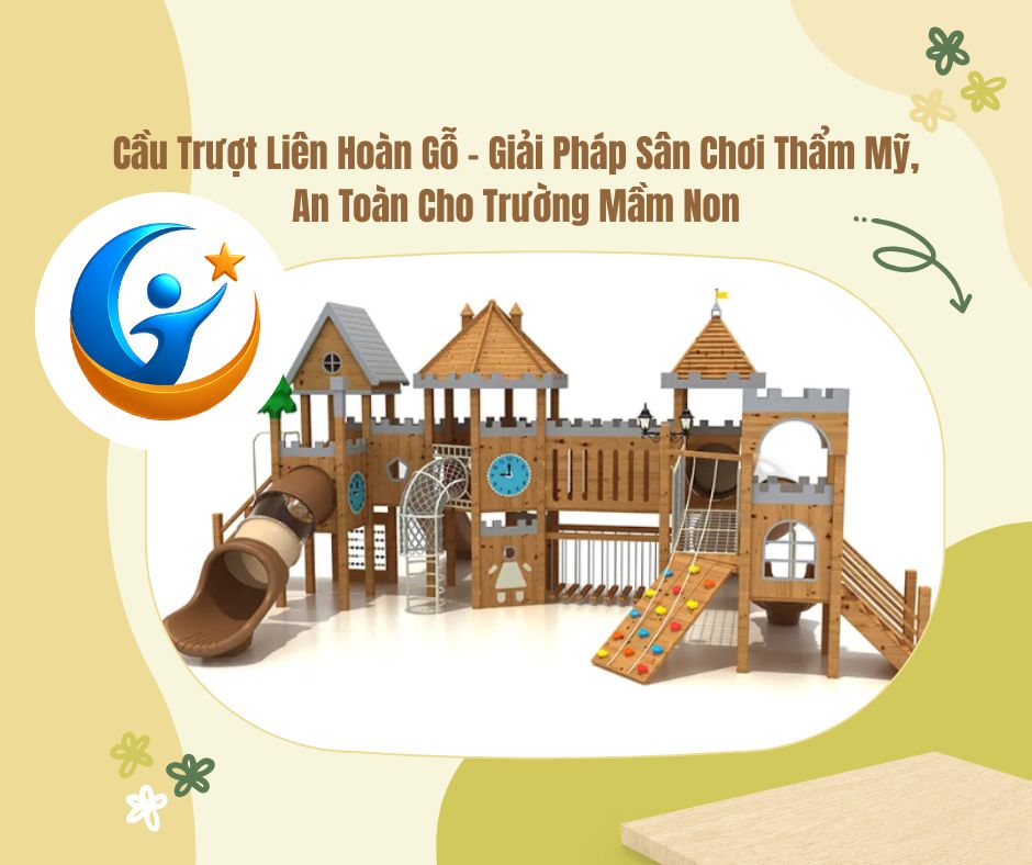 Cầu Trượt Liên Hoàn Gỗ – Giải Pháp Sân Chơi Thẩm Mỹ, An Toàn Cho Trường Mầm Non