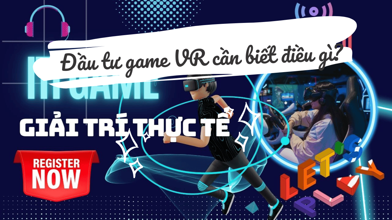 Đầu tư khu game VR mà chưa biết điều này – 90% thất bại!