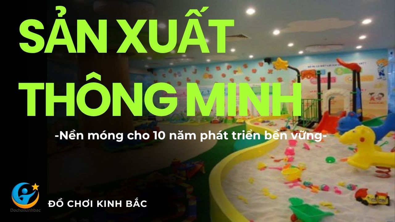 🏭 Sản Xuất Thông Minh – Nền Móng Cho Vận Hành Bền Vững Suốt 10 Năm!