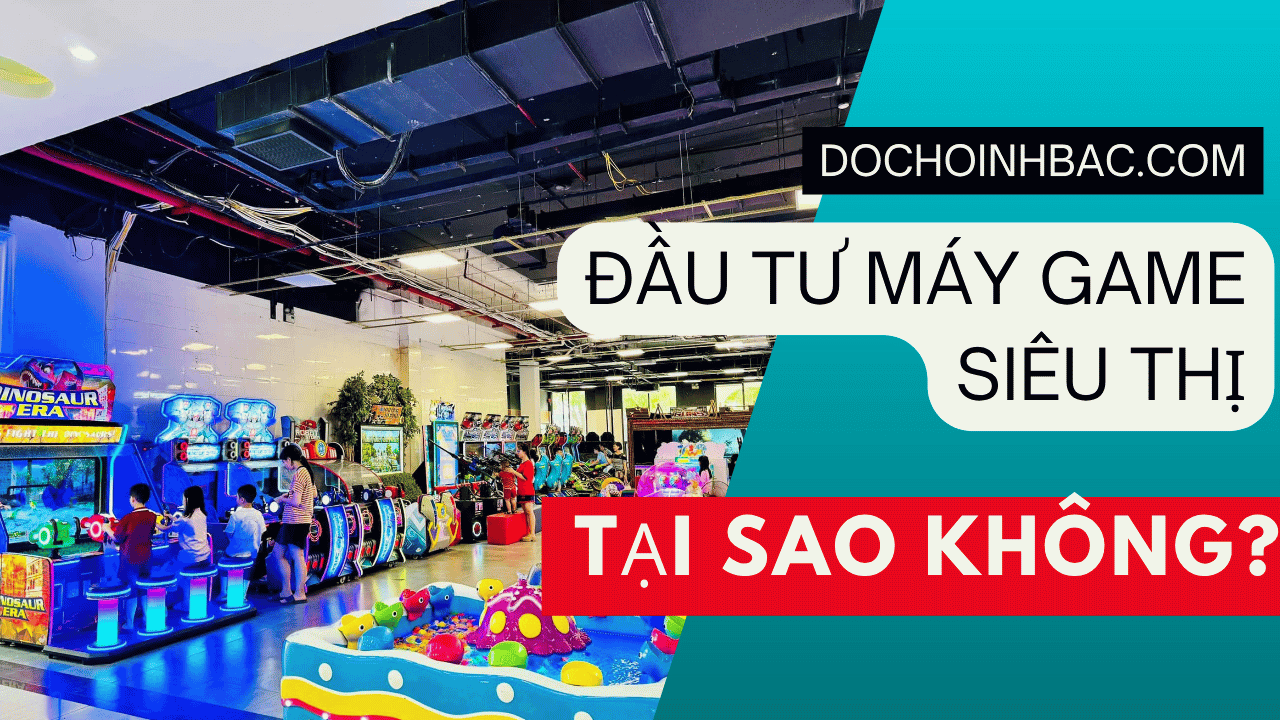 Đầu Tư Máy Game Siêu Thị: “Bỏ Túi 30 Triệu/Tháng” Chỉ Từ Một Góc Nhỏ