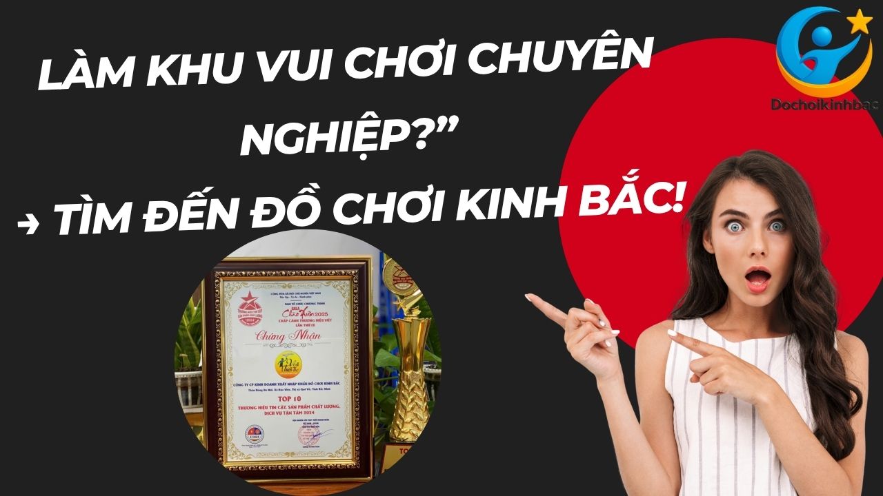 Muốn Làm Khu Vui Chơi Chuyên Nghiệp? Cứ Tìm Đến Đồ Chơi Kinh Bắc – Top 1 Đã Được Kiểm Chứng!