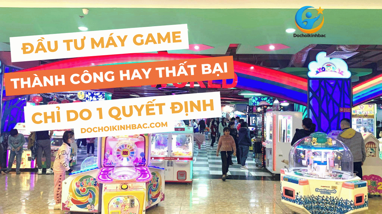 🎮 Đầu Tư Khu Vui Chơi Máy Game: Thành Công Hay Thất Bại – Chỉ Do Một Quyết Định