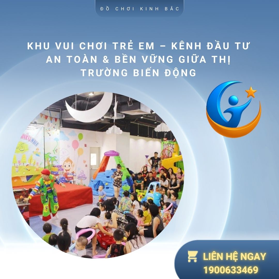 Khu Vui Chơi Trẻ Em – Kênh Đầu Tư An Toàn & Bền Vững Giữa Thị Trường Biến Động