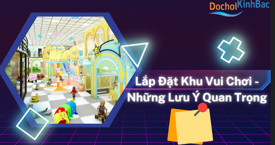 Những Lưu Ý Quan Trọng Trong Lắp Đặt Khu Vui Chơi Trẻ Em_Dochoikinhbac
