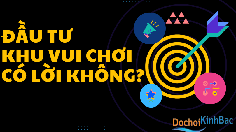 Đầu tư khu vui chơi có lời không? _Đồ chơi Kinh Bắc