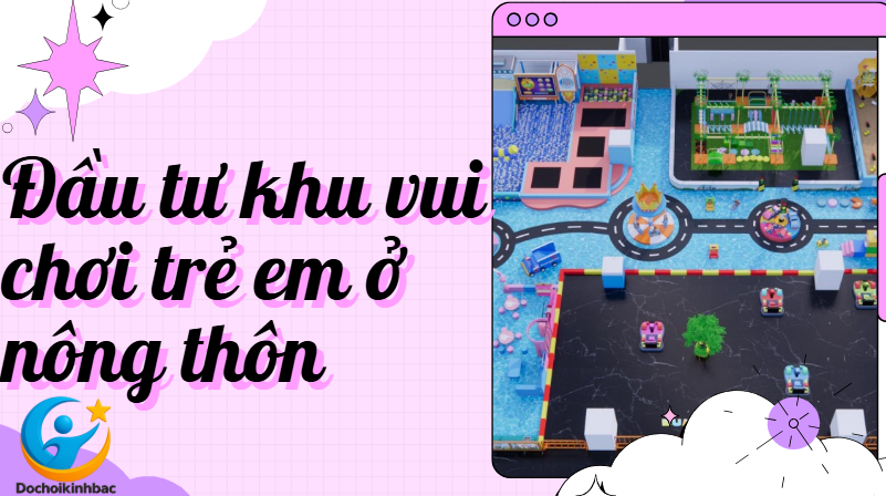 Đầu Tư Khu Vui Chơi Trẻ Em Ở Nông Thôn_ Đồ chơi Kinh Bắc