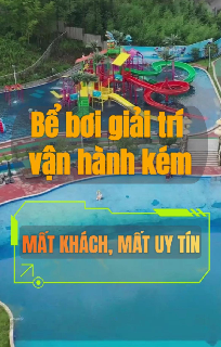 Bể bơi giải trí vận hành kém – Mất khách, mất luôn uy tín