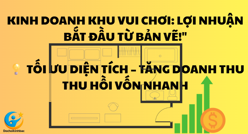 🎯 Định Hình Mô Hình Kinh Doanh Khu Vui Chơi Có Lợi Nhuận Ngay Từ Bản Vẽ
