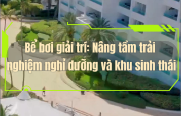 Bể bơi giải trí: Nâng tầm trải nghiệm nghỉ dưỡng và khu sinh thái
