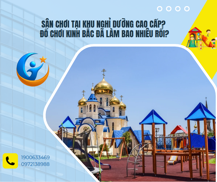 Sân chơi tại khu nghỉ dưỡng cao cấp? Đồ Chơi Kinh Bắc đã làm bao nhiêu rồi?